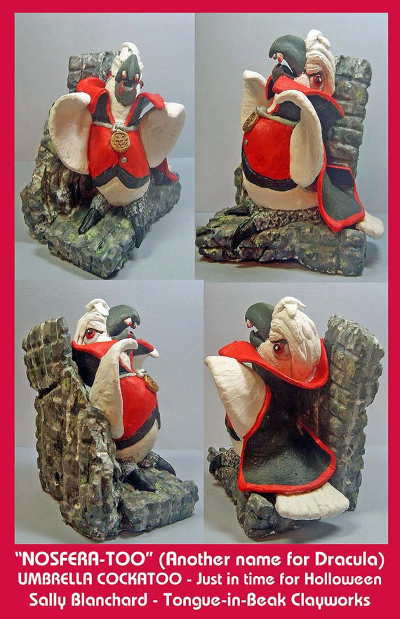 Just in Time for Halloween - "Nosfera-too" (Another name for Dracula) Umbrella Cockatoo Sally Blanchard Tongue-in-Beak Clayworks