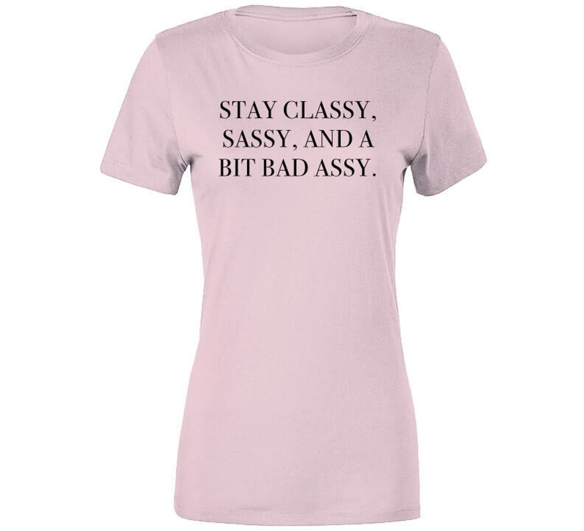 Stay Classy Sassy And A Bit Bad Assy Female Empowerment T | Etsy