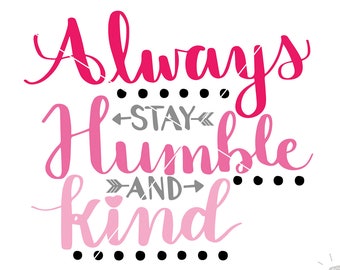 SVG Always Stay Humble and Kind | Cut File | SVG DXF files | svg files for Cricut and Silhouette | Cameo | Explore