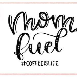 Mom Fuel - lettrage à la main - SVG DXF PNG Digital Clipart - maman fatiguée couper fichier - #café c'est la vie