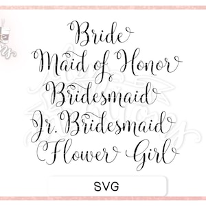 Bridesmaid SVG - Bridal Party SVG Cut Files for Maid of Honor, Bridesmaid, Flower Girl - Instant Download