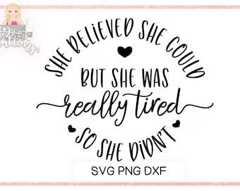Sie glaubte, sie könnte, aber sie war wirklich müde, also tat sie es nicht Digital Schnitt Datei | SVG DXF-Dateien | svg Dateien für Cricut und Silhouette