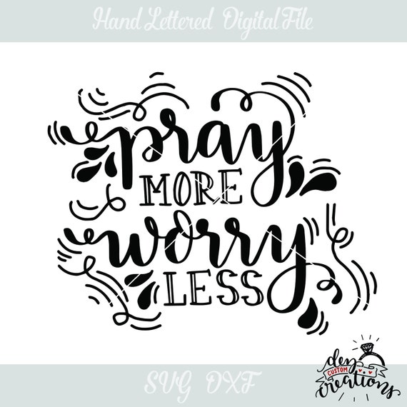 Svg Pray More Worry Less Hand Lettered Cut File Svg Dxf Etsy