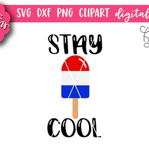 Stay Cool - SVG DXF PNG clipart - Fourth of July design - Summer Design - Popsicle Design