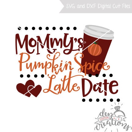 Download Mommy S Pumpkin Spice Latte Date Svg Cut File Dxf File Etsy