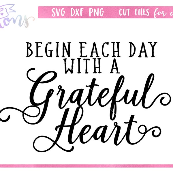 Begin Each Day with a Grateful Heart SVG file for Cricut