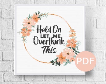 Hold On Let Me Overthink This - Cross Stitch Pattern PDF