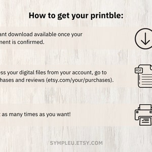 May include: How to get your printable: Instant download available once your payment is confirmed. Access your digital files from your account, go to Purchases and reviews (etsy.com/your/purchases). Print as many times as you want! SYMPLEU.ETSY.COM