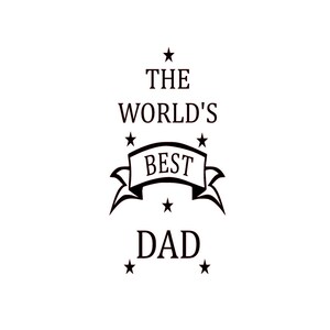 May include: Black and white graphic design with the text "The World's Best Dad" with stars surrounding the text.