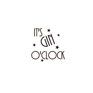 May include: Black and white graphic text that reads "It's Gin O'Clock" with five small stars surrounding the text.