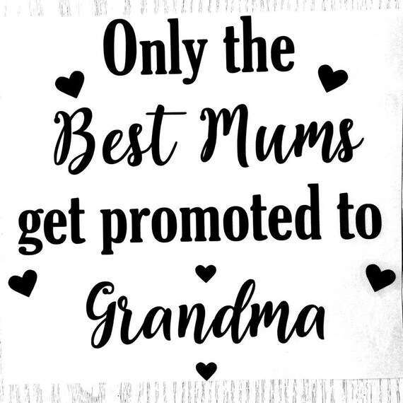 only the best mums get promoted to grandma