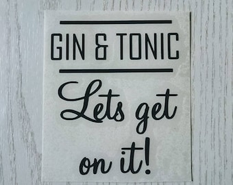 Gin and Tonic lets get on it vinyl decals/transfers X 2 ideal for glasses/small plaques/ make your own gifts - choice of colours
