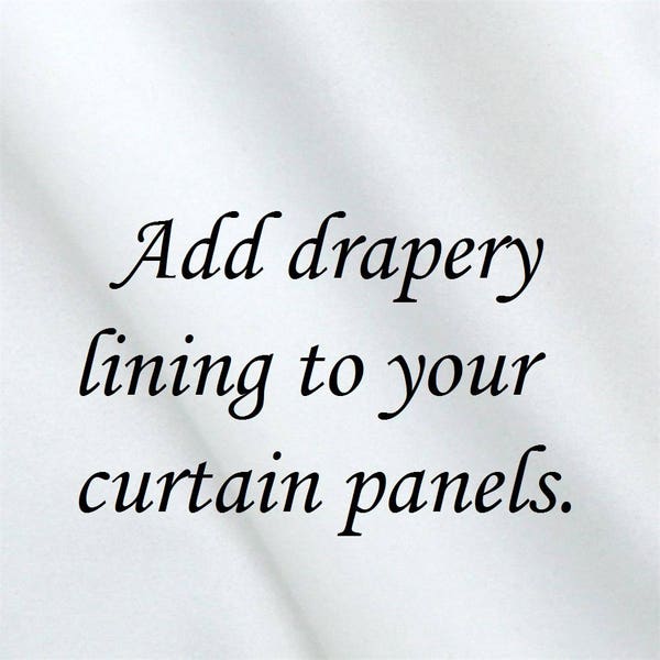 Add drapery lining to your pair of panel curtains ordered from my shop.  Window treatments.