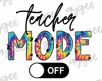 Teacher Mode off, PNG ONLY, sublimation End of year