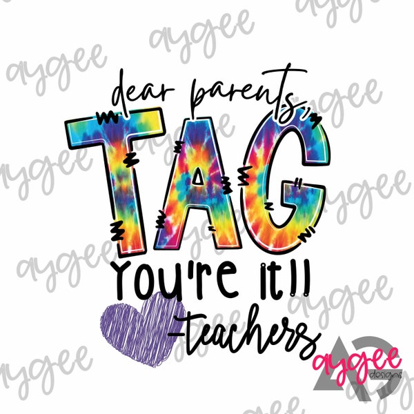 Dear Parents, Tag You're It! Love, Teachers, PNG Only, Sublimation