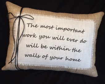 The Most Important Work~ Quote Pillow~Quote for Family~Inspirational quote~Gift for new family~Home Decor~Pillows~LDS~Family quotes~New home