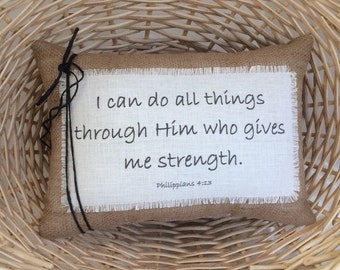 Scripture Pillow~I Can Do All Things Through Him Who Gives Me strength~Christian Gift~Pillows with sayings~Phil 4:13~Spiritual~Religious