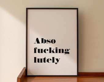 Absofuckinglutely Quote Print, Black and white monochrome, A4, *UNFRAMED* Fabulous, naughty, swearing, funny wall art