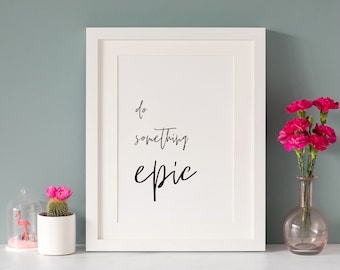 Minimal Quote Print, Do something epic, A4, *UNFRAMED* Modern Monochrome Black and White Design