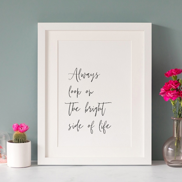 Minimal Quote Print, Always look on the bright side of life, A4, *UNFRAMED* Modern Monochrome Black and White Design