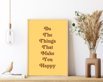 Do the things that make you Happy Quote Print, Unframed Print