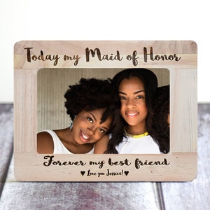 Today my Maid of Honor Forever my Best Friend Maid of Honor Gift Custom Picture Frame for Bridal Party Gift Personalized Matron of Honor