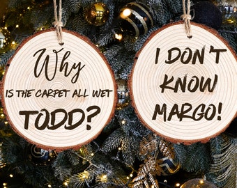 I Don't Know Margo and Why is the Carpet All Wet Todd Christmas Vacation Inspired “Why Is The Carpet all Wet, Todd” ornament set