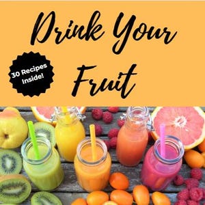 Drink Your Fruit - Digital Printable Smoothie Recipe Book - 30 Digital Printable Smoothies - Healthy Smoothie Ebook - Digital Recipe Book