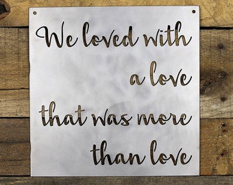 We Loved With A Love That Was More Than Love Metal Sign, Wall Art, Wedding, Anniversary