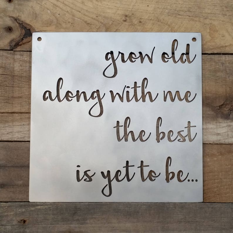 Grow Old Along With Me the Best is yet to Be Metal Sign Etsy