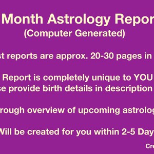 May include: Purple background with white text that reads "6 Month Astrology Report (Computer Generated)".  The text also includes "Most reports are approx. 20-30 pages in PDF", "Report is completely unique to YOU (please provide birth details in description box)", "Gives a thorough overview of upcoming astrological events", and "Will be created for you within 2-5 Days".  The text "Created by VenusHealing" appears at the bottom of the image.