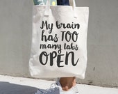 My Brain Has Too Many Tabs Open - Printed Tote Bag - Funny Tote Bag - Calligraphy Tote - Geek Gift- Nerd Gift - Funny Quote - Humor