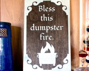 Bless This Dumpster Fire; Wooden Sign