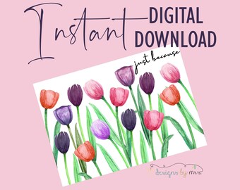 Colorful Tulips "Just Because" Card - Any Occasion Card - Instant Download - Printable "Just Because" Card
