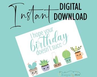 I Hope Your Birthday Doesn't Succ Birthday Card - Succulent Birthday Card - Instant Download - Printable Birthday Card