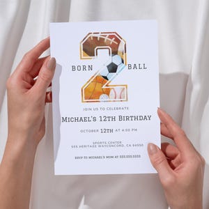 May include: A white invitation card with a large number "2" made of various sports equipment, including a basketball, baseball, football, and soccer ball. The text "Born to Ball" is above the number and the text "Michael's 12th Birthday" is below the number. The invitation includes the date, time, and location of the party.