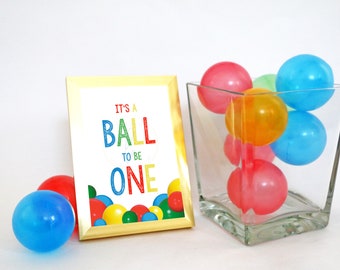 PRINTABLE "It's A Ball to be One" (5 x 7) Sign, Let's Have a Ball 1st Birthday Party Sign, It's A Ball to be ONE Birthday Sign