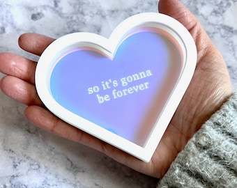 So It's Gonna Be Forever -  Heart Ring Dish - Acrylic Jewelry Tray - Taylor Inspired Gift - Eras Gift - Engagement Ring Dish