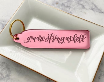 You Are Strong As Hell - Motivational Keychain - Daily Affirmation - Galentines Day Gift - Inspirational Quote Keychain - Women Empowerment