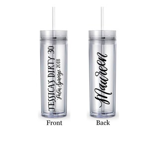 May include: A clear plastic tumbler with a black straw. The front of the tumbler has the text "JESSICA'S DIRTY 30 Palm Springs 2018". The back of the tumbler has the text "Maureen".