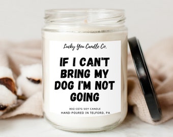 If I Can't Bring My Dog I'm Not Going Candle - Humor/Joke Funny Gift 8oz With Lid Soy Wax Candle Present Animal Lover Best Friend