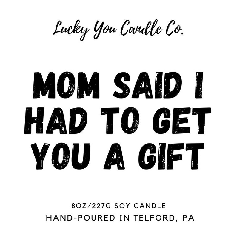 Mom Said I Had to Get a Gift Candle 8oz With Lid Soy Wax Candle Mother's Day Gifts Present Best Mom Ever Funny Trending Siblings image 2