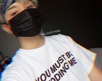 You must be kidding me T-Shirt