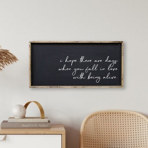 I Hope There Are Days When You Fall In Love With Being Alive Wood Sign gallery wall decor wall art quote sign quote print Dark Walnut