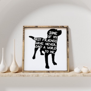 Some of My Best Friends Have Never Said A Word To Me Wood Sign Dog Art Dog Sign Pet Lover Decor Dog Quote Pet Quotes image 1