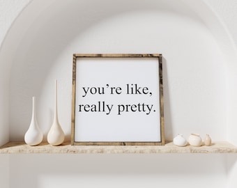 You're Like Really Pretty Wood Sign | Farmhouse Style Framed Wood Wall Art | Modern Rustic Wall Decor | Mean Girls Art | Mean Girls Print