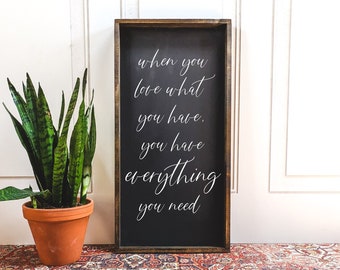 When you love what you have everything you need Wood Sign | Farmhouse Decor | Gallery Wall Art | Wall hanging | family sign