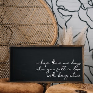 I Hope There Are Days When You Fall In Love With Being Alive Wood Sign gallery wall decor wall art quote sign quote print afbeelding 1