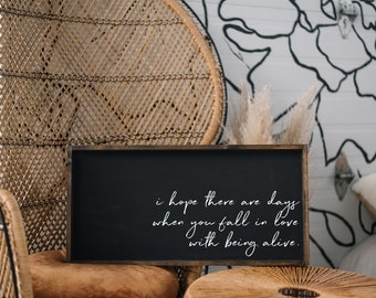 I Hope There Are Days When You Fall In Love With Being Alive Wood Sign | gallery wall decor | wall art | quote sign | quote print |