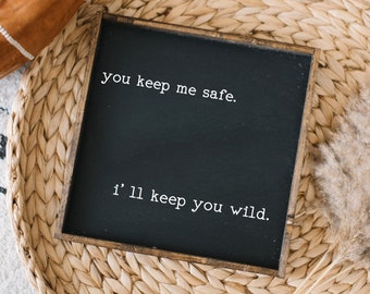 You Keep Me Safe, I'll Keep You Wild Wood Sign | Farmhouse Style Framed Wood Wall Art | Modern Rustic Wall Decor